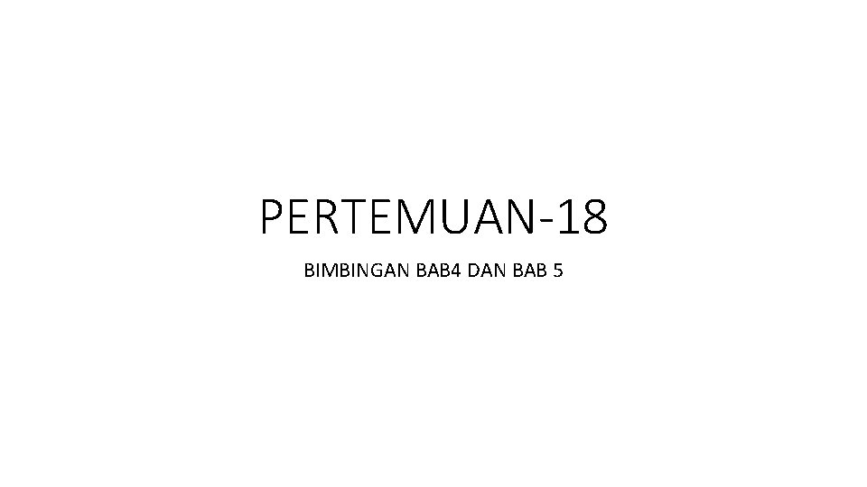 PERTEMUAN-18 BIMBINGAN BAB 4 DAN BAB 5 