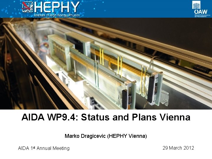 AIDA WP 9. 4: Status and Plans Vienna Marko Dragicevic (HEPHY Vienna) AIDA 1