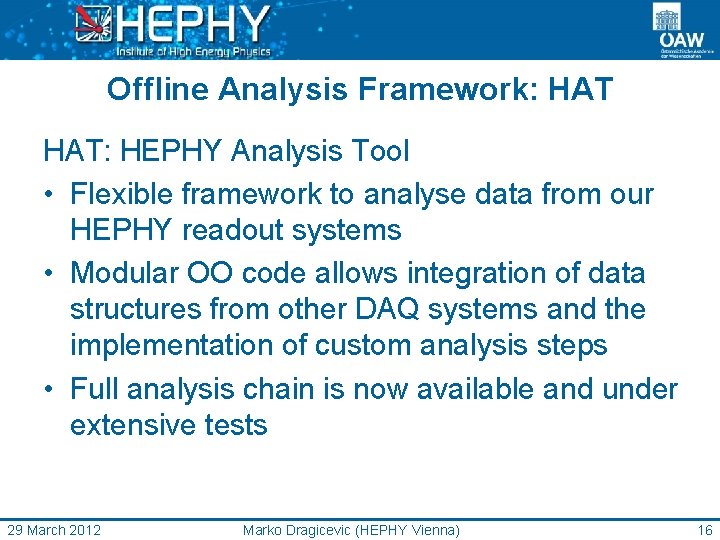 Offline Analysis Framework: HAT: HEPHY Analysis Tool • Flexible framework to analyse data from