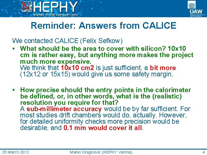 Reminder: Answers from CALICE We contacted CALICE (Felix Sefkow) • What should be the