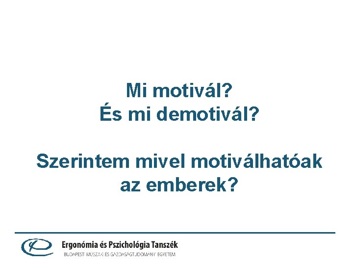 Mi motivál? És mi demotivál? Szerintem mivel motiválhatóak az emberek? 