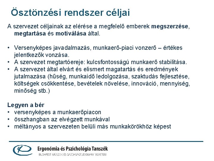 Ösztönzési rendszer céljai A szervezet céljainak az elérése a megfelelő emberek megszerzése, megtartása és