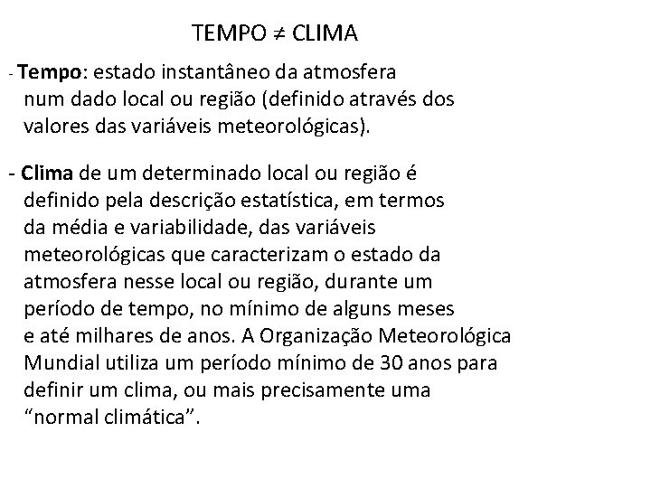 TEMPO ≠ CLIMA - Tempo: estado instantâneo da atmosfera num dado local ou região