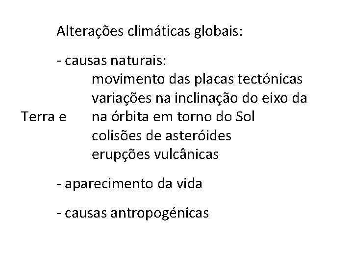 Alterações climáticas globais: - causas naturais: movimento das placas tectónicas variações na inclinação do