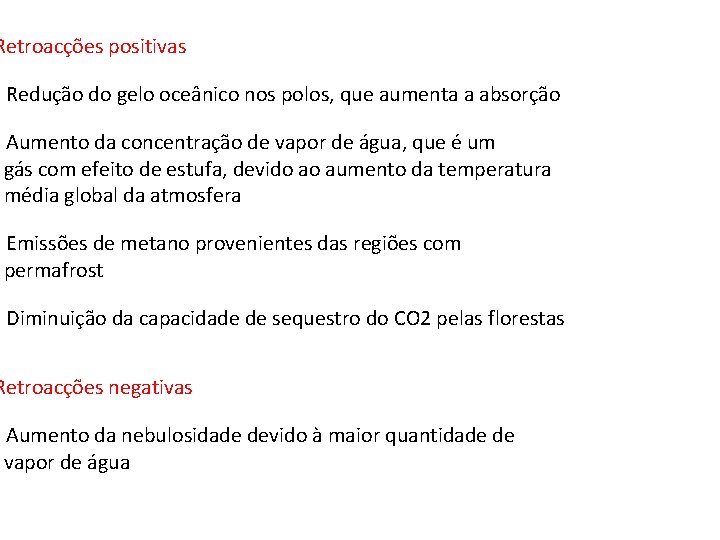 Retroacções positivas - Redução do gelo oceânico nos polos, que aumenta a absorção -