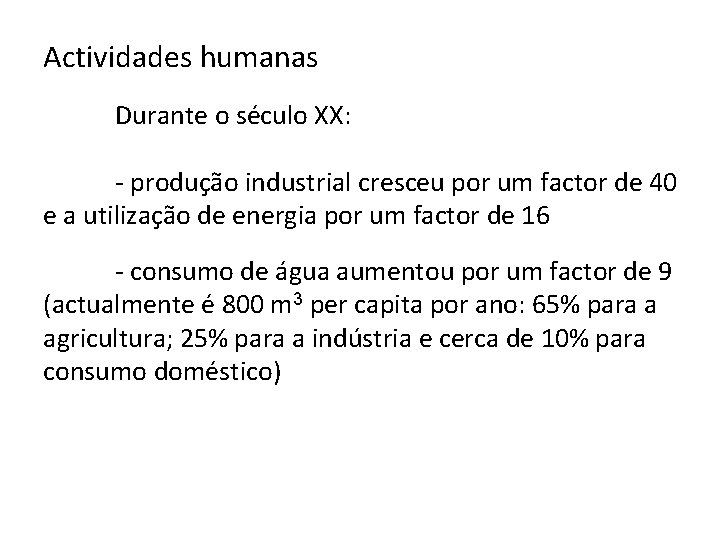 Actividades humanas Durante o século XX: - produção industrial cresceu por um factor de