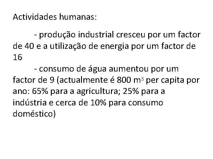 Actividades humanas: - produção industrial cresceu por um factor de 40 e a utilização