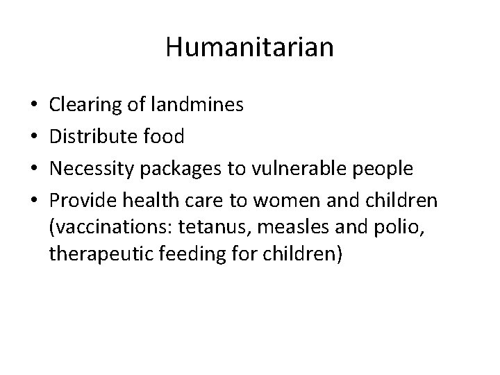 Humanitarian • • Clearing of landmines Distribute food Necessity packages to vulnerable people Provide