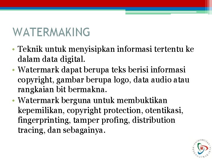 WATERMAKING • Teknik untuk menyisipkan informasi tertentu ke dalam data digital. • Watermark dapat