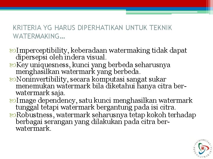 KRITERIA YG HARUS DIPERHATIKAN UNTUK TEKNIK WATERMAKING… Imperceptibility, keberadaan watermaking tidak dapat dipersepsi oleh