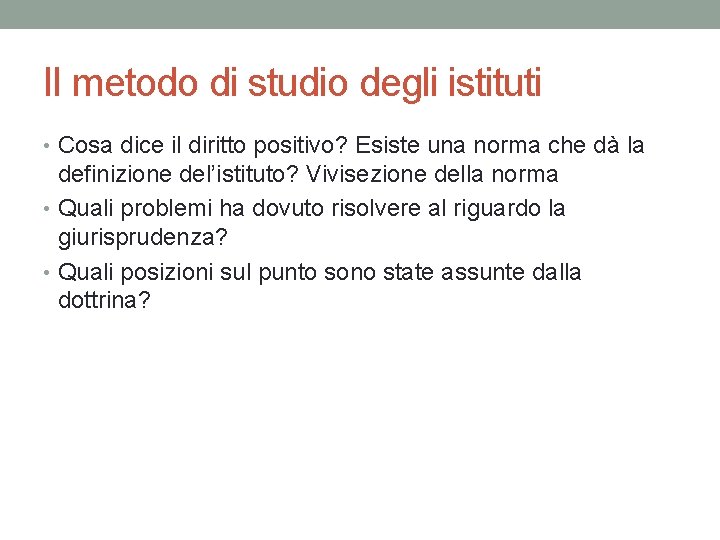 Il metodo di studio degli istituti • Cosa dice il diritto positivo? Esiste una