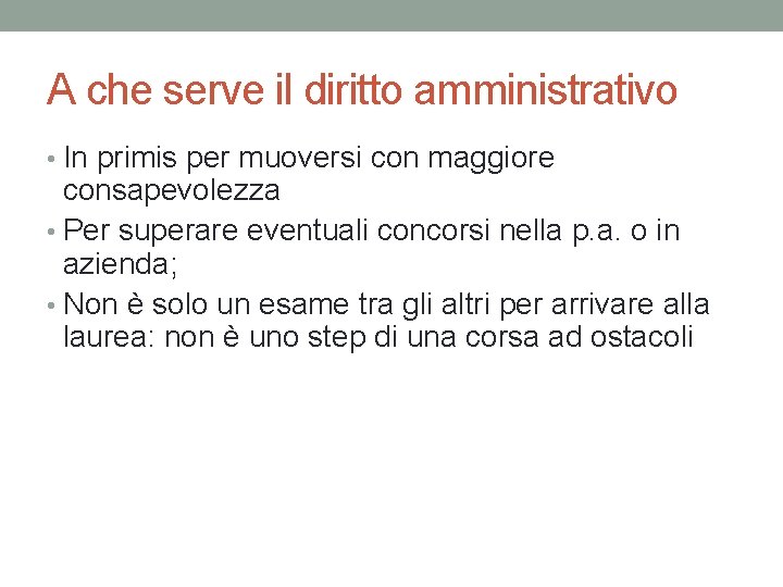 A che serve il diritto amministrativo • In primis per muoversi con maggiore consapevolezza