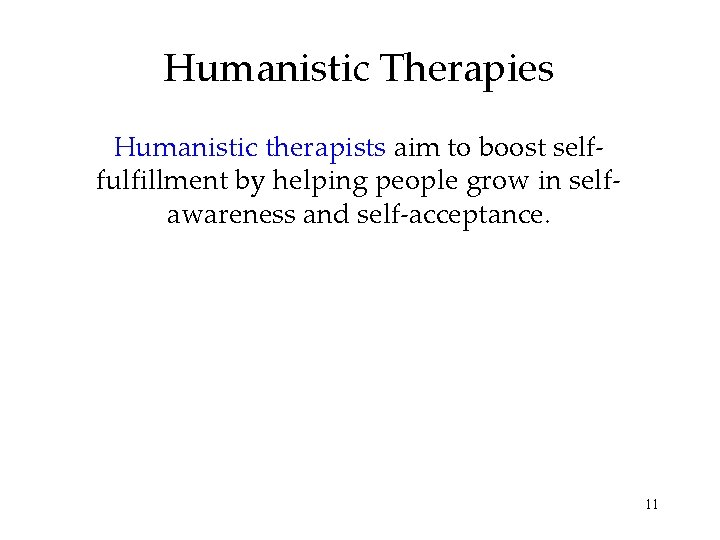 Humanistic Therapies Humanistic therapists aim to boost selffulfillment by helping people grow in selfawareness