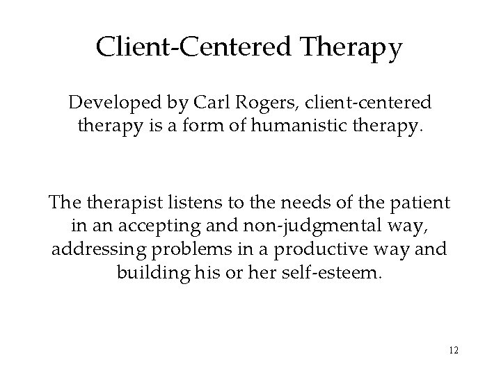 Client-Centered Therapy Developed by Carl Rogers, client-centered therapy is a form of humanistic therapy.