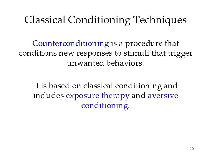Classical Conditioning Techniques Counterconditioning is a procedure that conditions new responses to stimuli that