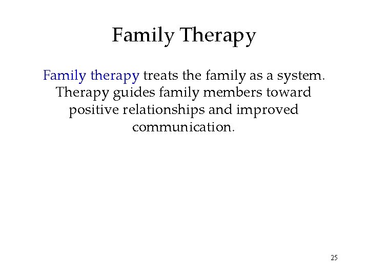 Family Therapy Family therapy treats the family as a system. Therapy guides family members