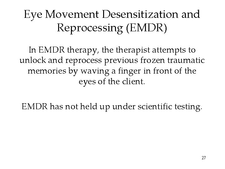 Eye Movement Desensitization and Reprocessing (EMDR) In EMDR therapy, therapist attempts to unlock and