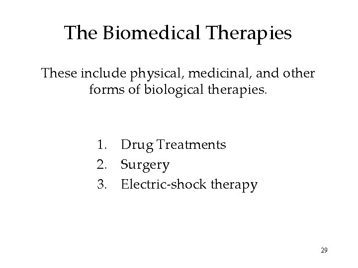 The Biomedical Therapies These include physical, medicinal, and other forms of biological therapies. 1.