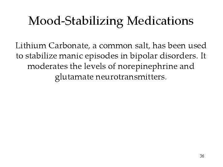 Mood-Stabilizing Medications Lithium Carbonate, a common salt, has been used to stabilize manic episodes