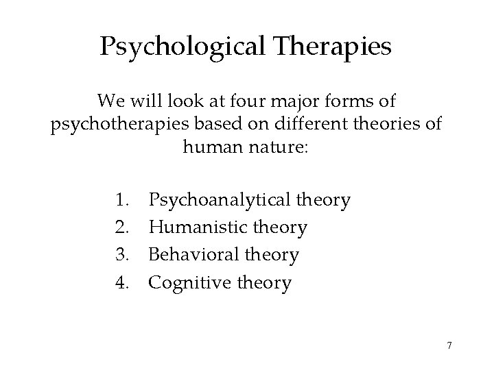 Psychological Therapies We will look at four major forms of psychotherapies based on different