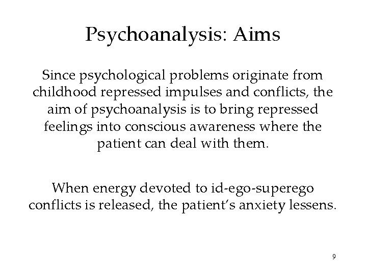 Psychoanalysis: Aims Since psychological problems originate from childhood repressed impulses and conflicts, the aim