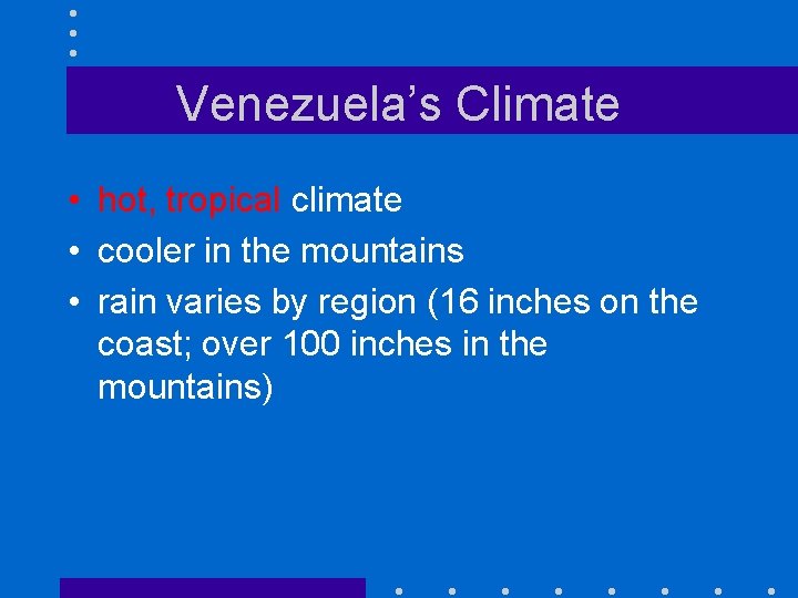 Venezuela’s Climate • hot, tropical climate • cooler in the mountains • rain varies