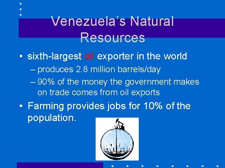 Venezuela’s Natural Resources • sixth-largest oil exporter in the world – produces 2. 8