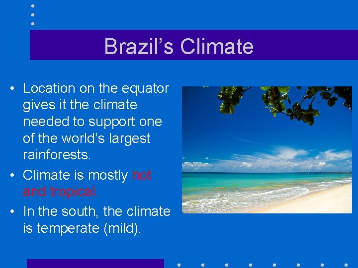 Brazil’s Climate • Location on the equator gives it the climate needed to support