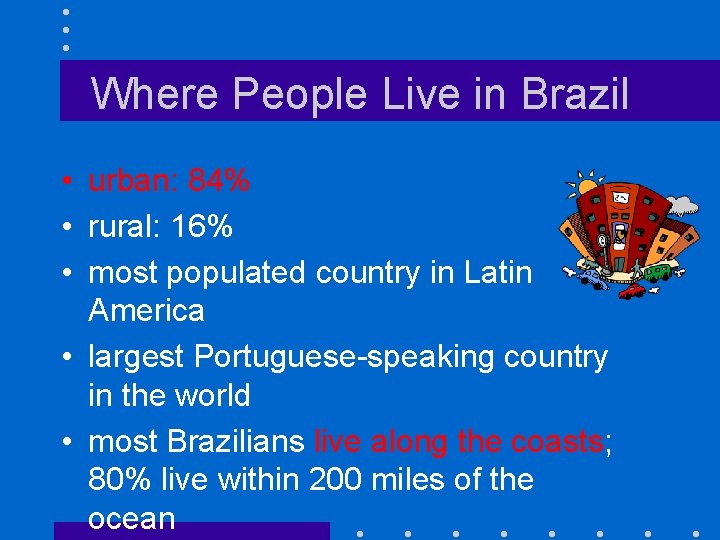 Where People Live in Brazil • urban: 84% • rural: 16% • most populated