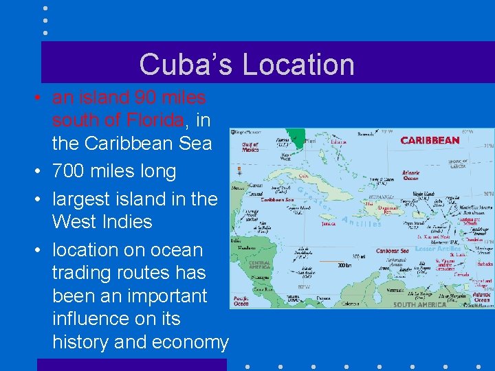 Cuba’s Location • an island 90 miles south of Florida, in the Caribbean Sea