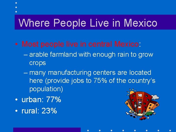 Where People Live in Mexico • Most people live in central Mexico: – arable