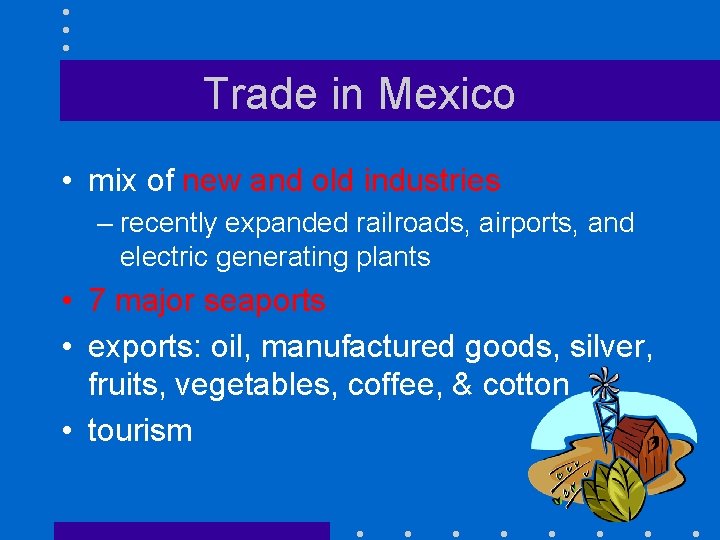 Trade in Mexico • mix of new and old industries – recently expanded railroads,