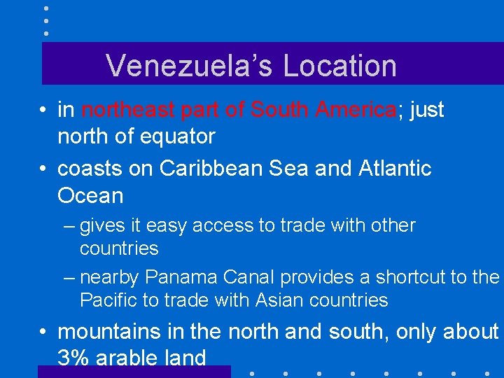 Venezuela’s Location • in northeast part of South America; just north of equator •