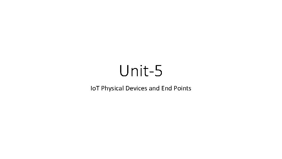 Unit-5 Io. T Physical Devices and End Points 