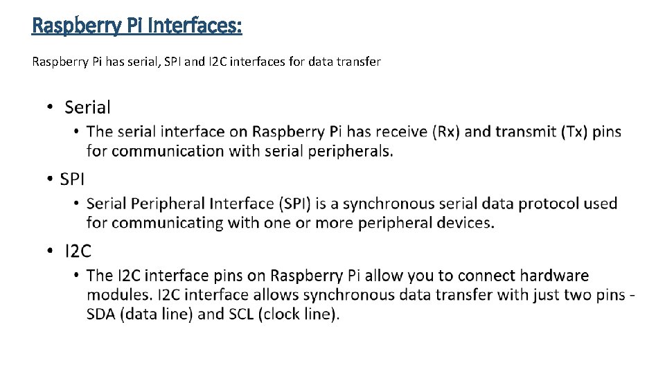 Raspberry Pi Interfaces: Raspberry Pi has serial, SPI and I 2 C interfaces for