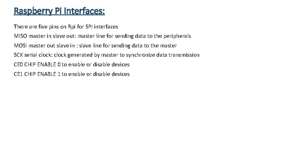 Raspberry Pi Interfaces: There are five pins on Rpi for SPI interfaces MISO master