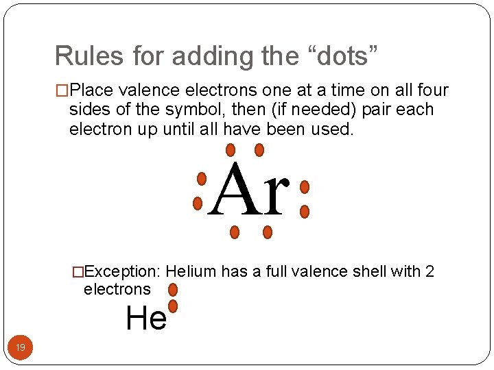 Rules for adding the “dots” �Place valence electrons one at a time on all