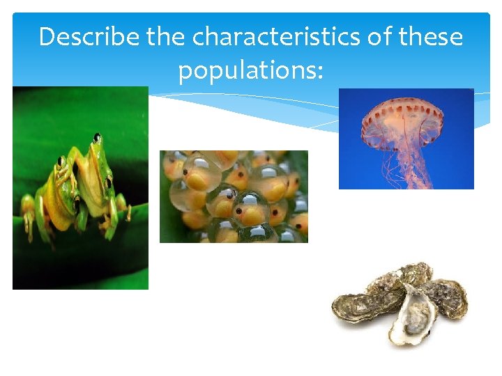 Describe the characteristics of these populations: 