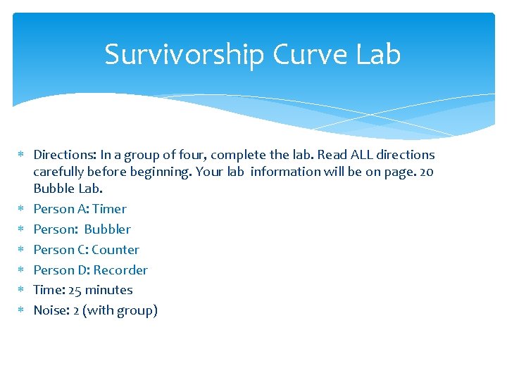 Survivorship Curve Lab Directions: In a group of four, complete the lab. Read ALL