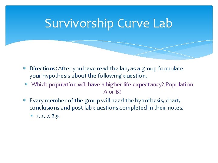 Survivorship Curve Lab Directions: After you have read the lab, as a group formulate