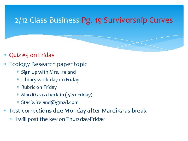 2/12 Class Business Pg. 19 Survivorship Curves Quiz #5 on Friday Ecology Research paper
