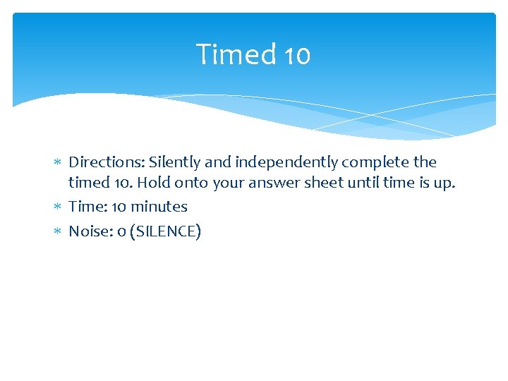 Timed 10 Directions: Silently and independently complete the timed 10. Hold onto your answer