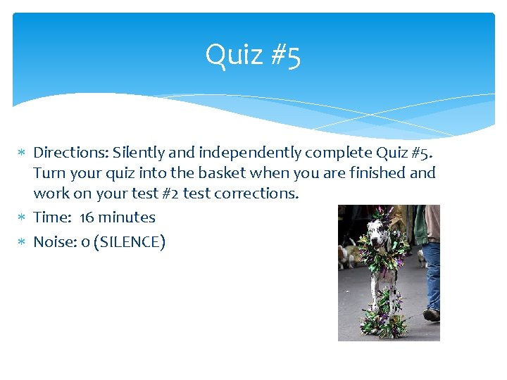 Quiz #5 Directions: Silently and independently complete Quiz #5. Turn your quiz into the