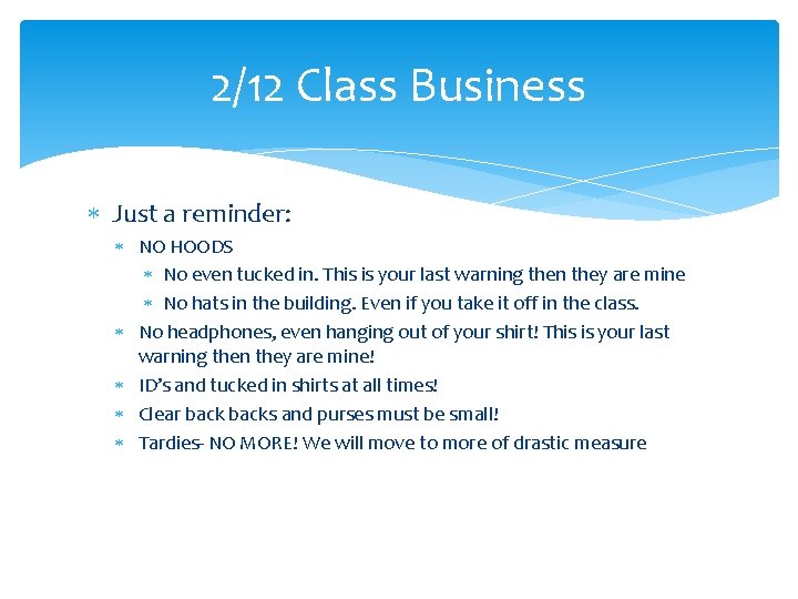 2/12 Class Business Just a reminder: NO HOODS No even tucked in. This is