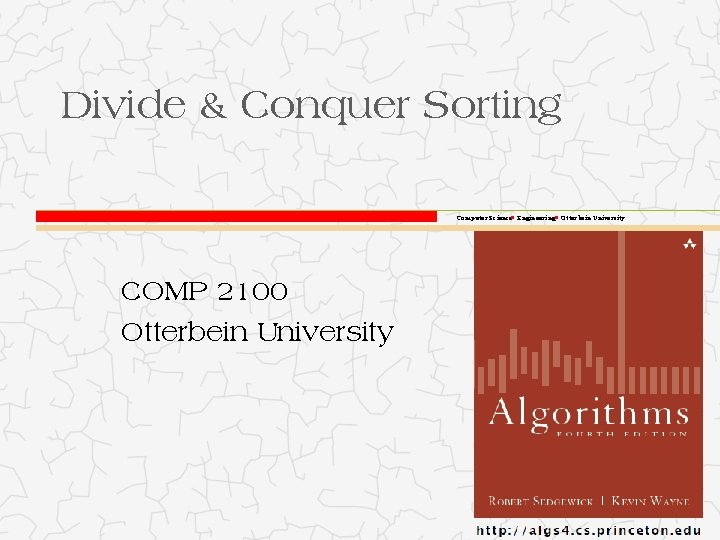 Divide & Conquer Sorting Computer Science Engineering Otterbein University COMP 2100 Otterbein University 