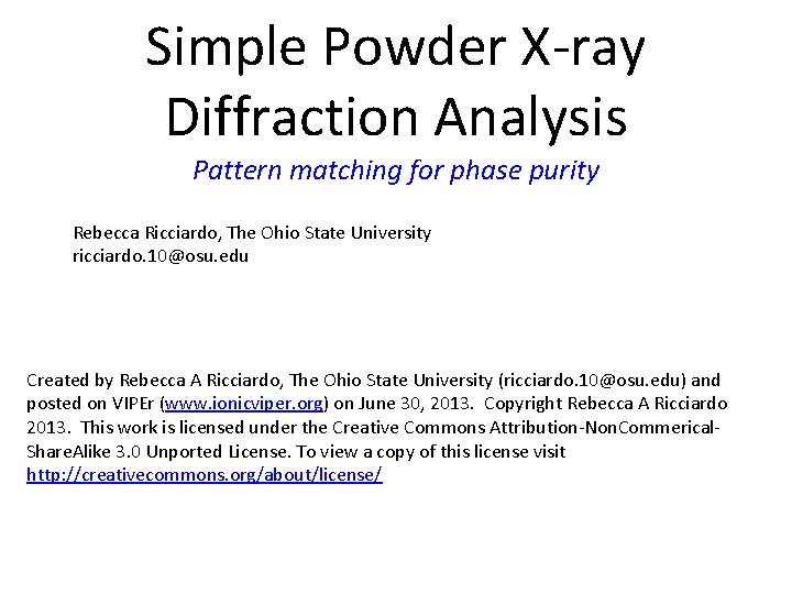 Simple Powder X-ray Diffraction Analysis Pattern matching for phase purity Rebecca Ricciardo, The Ohio
