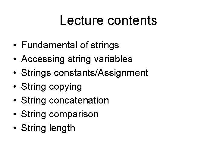 Lecture contents • • Fundamental of strings Accessing string variables Strings constants/Assignment String copying
