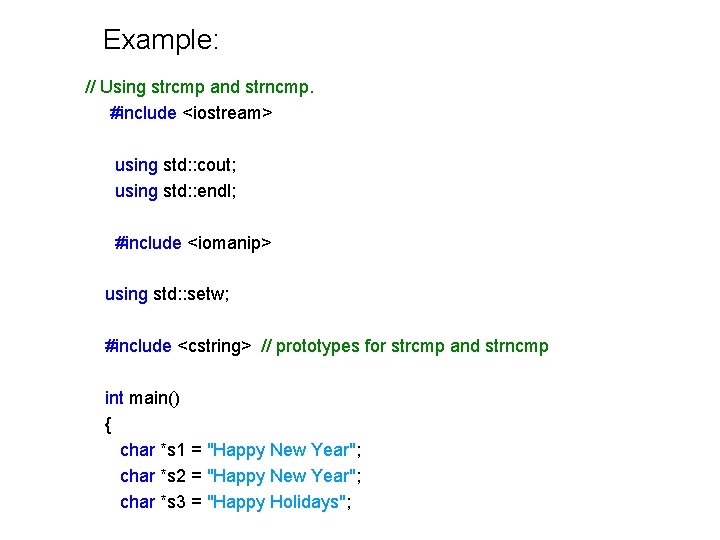 Example: // Using strcmp and strncmp. #include <iostream> using std: : cout; using std: