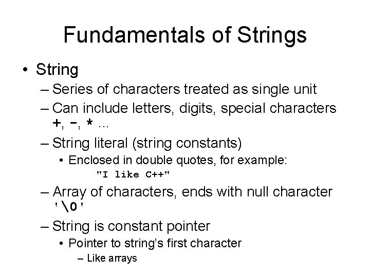 Fundamentals of Strings • String – Series of characters treated as single unit –