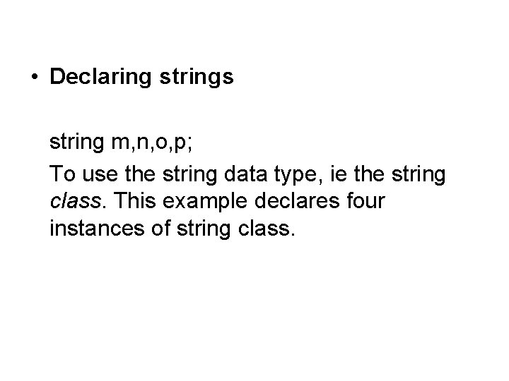  • Declaring strings string m, n, o, p; To use the string data